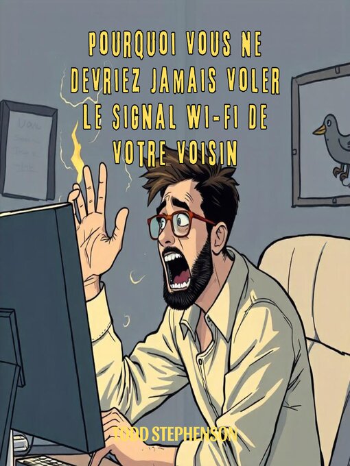 Title details for Pourquoi Vous Ne Devriez Jamais Voler Le Signal Wi-Fi De Votre Voisin by Todd Stephenson - Available